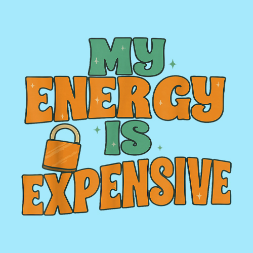 My Energy Is Expensive Self-Care