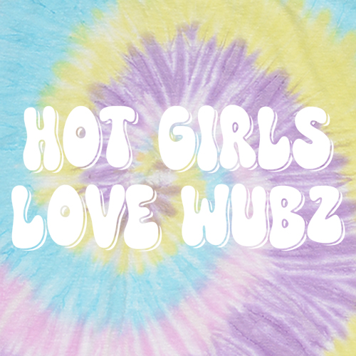 Hot Girls Love Wubz Rave Bass EDM Music