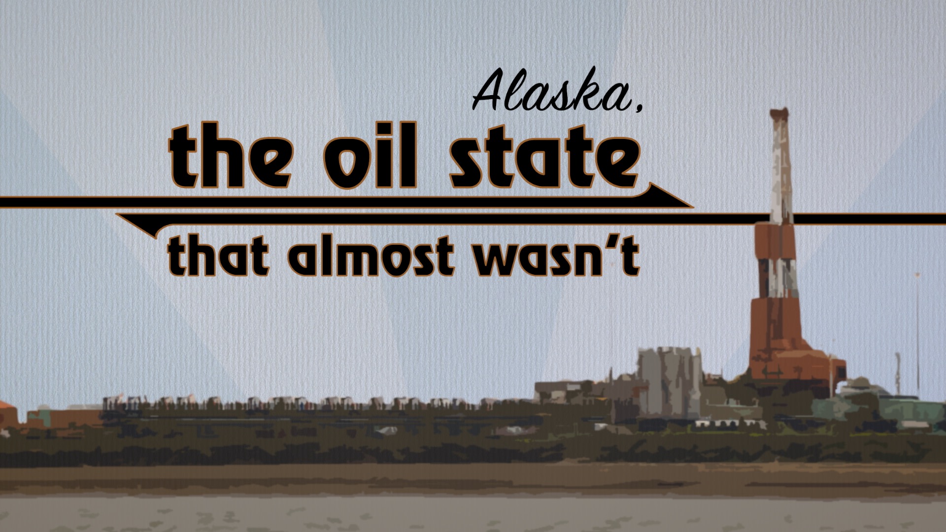 Midnight Oil: Alaska, the oil state that almost wasn’t