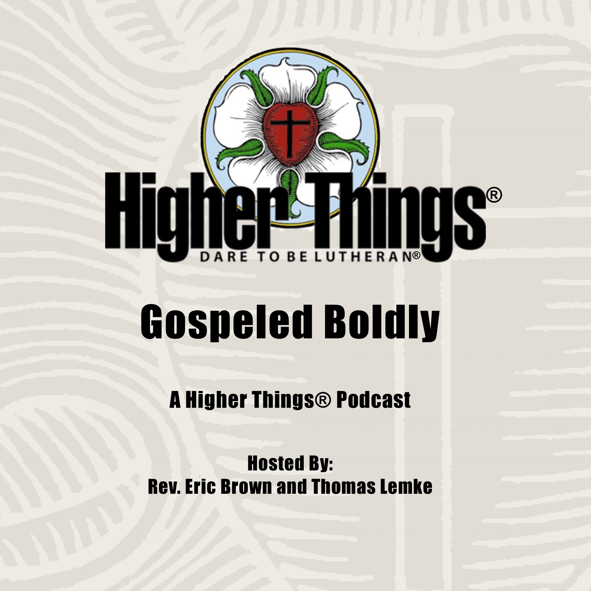 Gospeled Boldly: A Higher Things Podcast