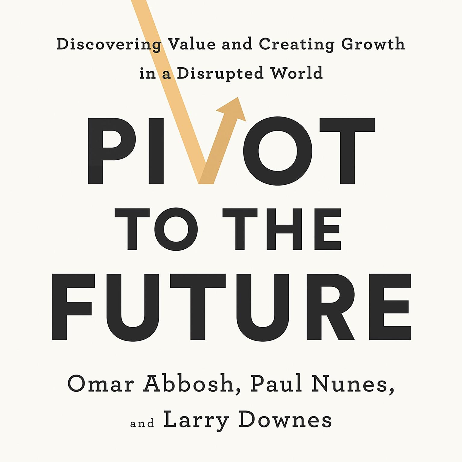 pivot to the future: discovering value and creating growth in a