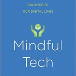 "Mindful Tech: How to Bring Balance to Our Digital Lives" was published by Yale University Press.
