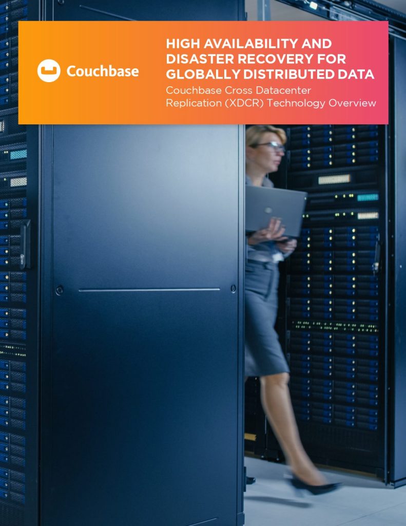 High Availability and Disaster Recovery for Globally Distributed Data Couchbase Cross Datacenter Replication (Xdcr) Technology Overview