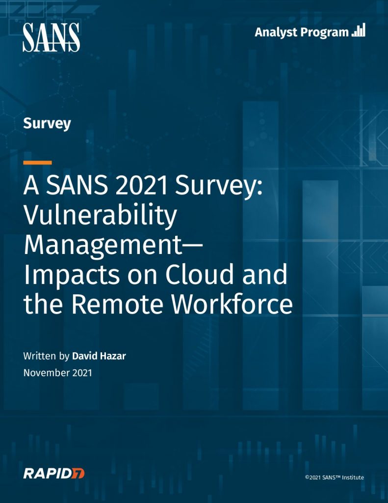 A SANS 2021 Survey: Vulnerability Management— Impacts on Cloud and the Remote Workforce