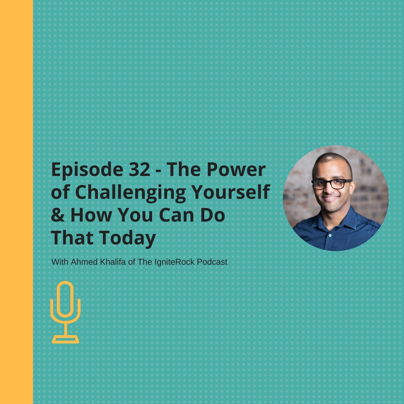 Episode #32 - The Power of Challenging Yourself & How You Can Do That Today