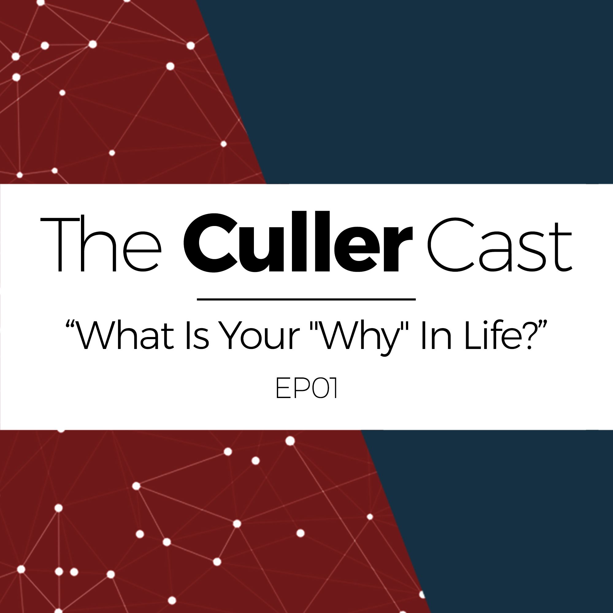 EP01: What Is Your "Why" In Life? | The Culler Cast episode artwork