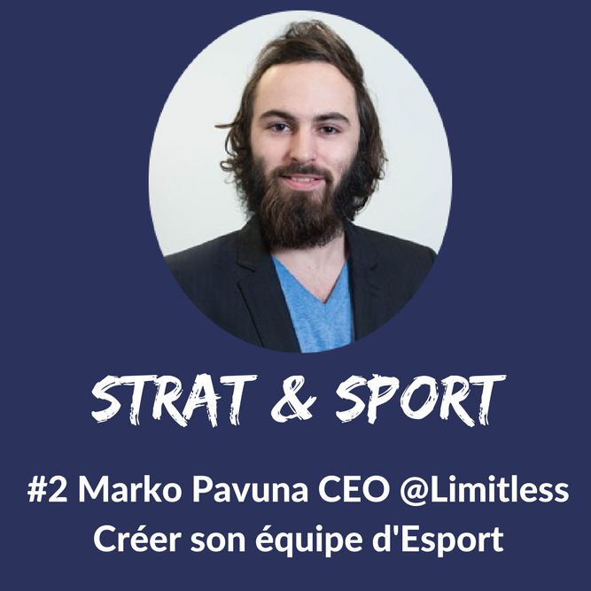 #E-sport "Créer son équipe professionnelle d'esport" avec Marko Pavuna CEO @Limitless