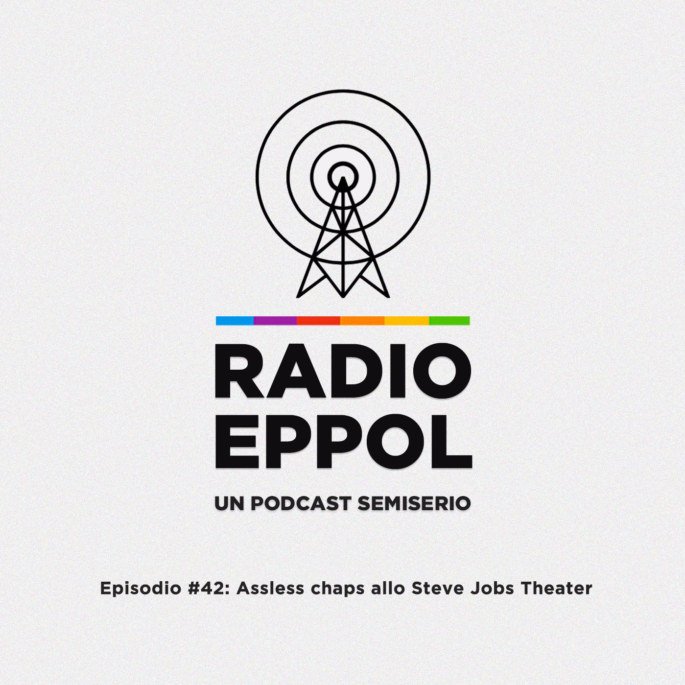 RadioEppol #42: Assless chaps allo Steve Jobs Theater