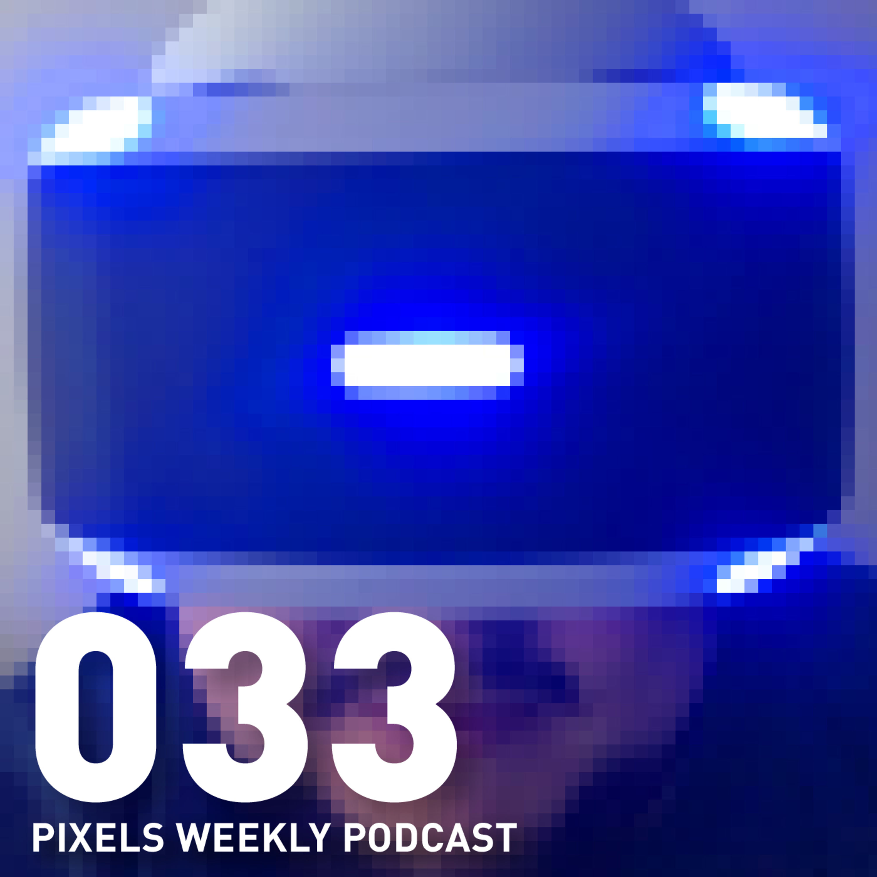 Pixels Weekly 033 - 100% Big Mac Podcast