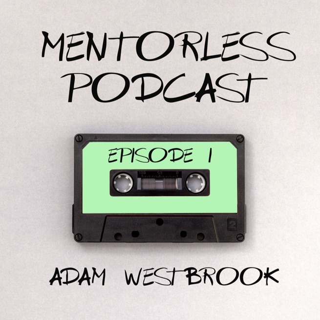 Adam Westbrook and the Art of Storytelling on the Internet (Mentorless Podcast - Episode 1)