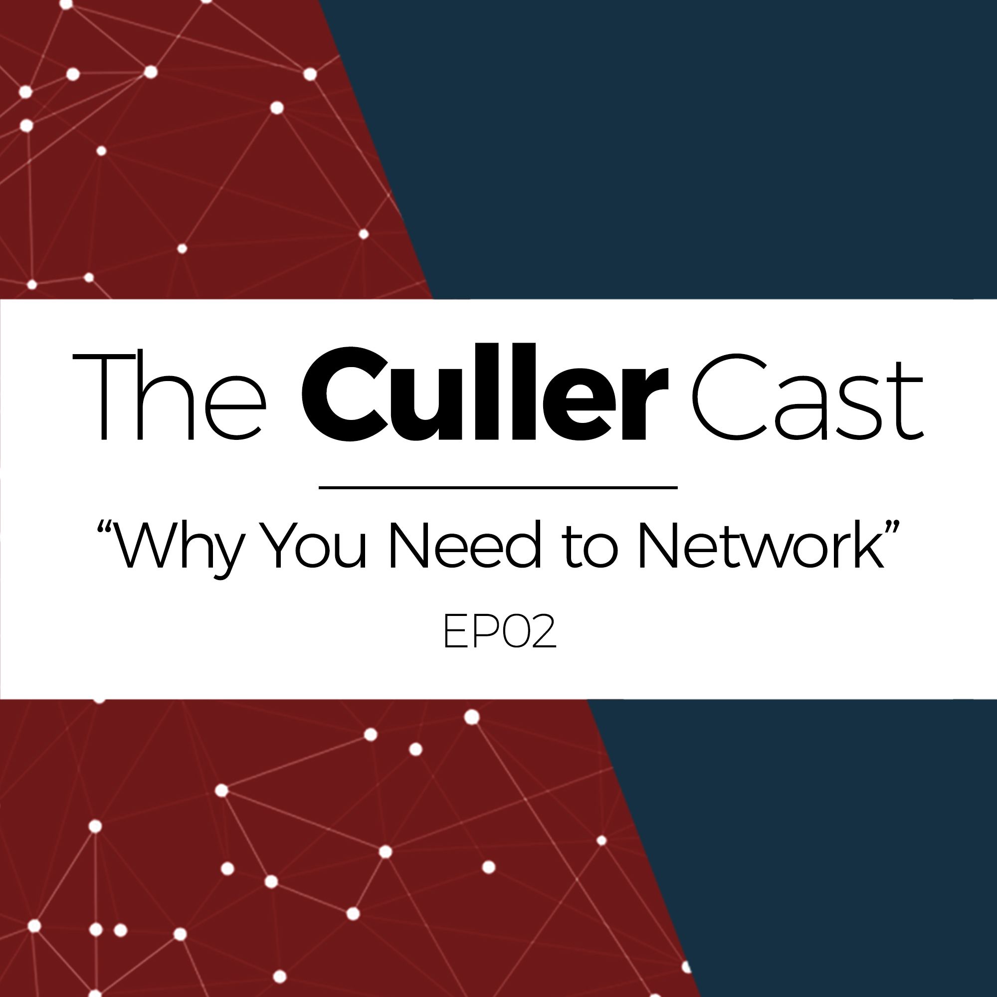 EP02: Why You Need To Network | The Culler Cast episode artwork