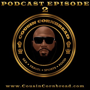 Ep 2 Cardi B, Slut Shaming, Black Panther, Wakanda, Steak - Cousin Cornbread Sex Travel Sport Food