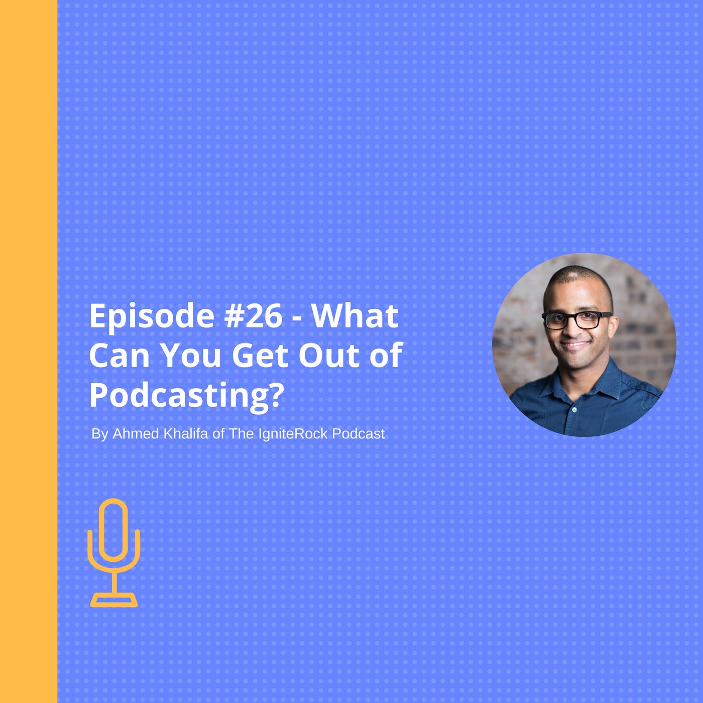 Episode #26 - What Can You Get Out of Podcasting?
