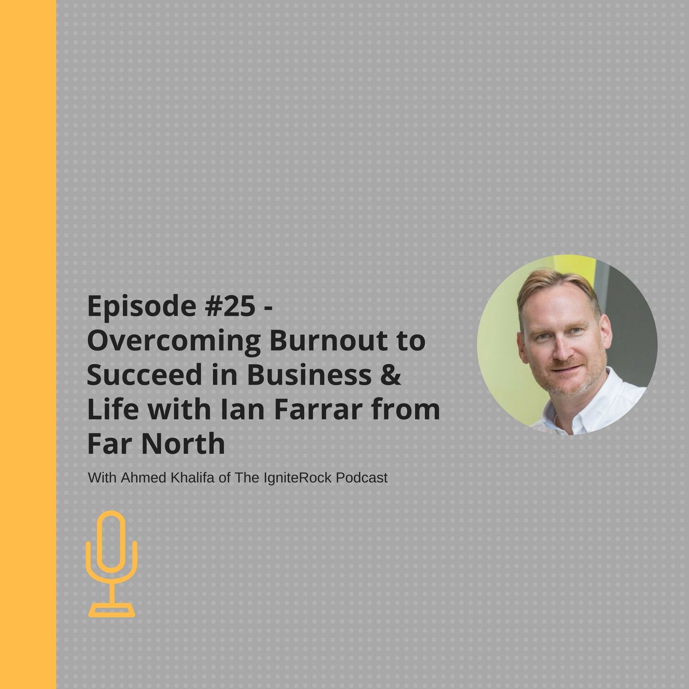 Episode #25 - Overcoming Burnout to Succeed in Business & Life with Ian Farrar from Far North
