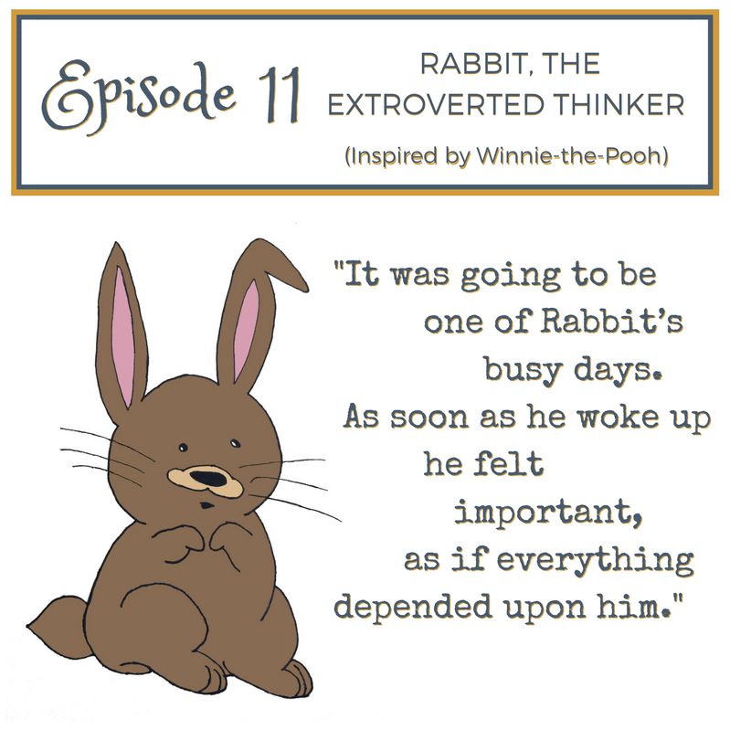 #11 - Rabbit, the Extroverted Thinker (Inspired by Winnie-the-Pooh) #11 - Rabbit, the Extroverted Thinker (Inspired by Winnie-the-Pooh)