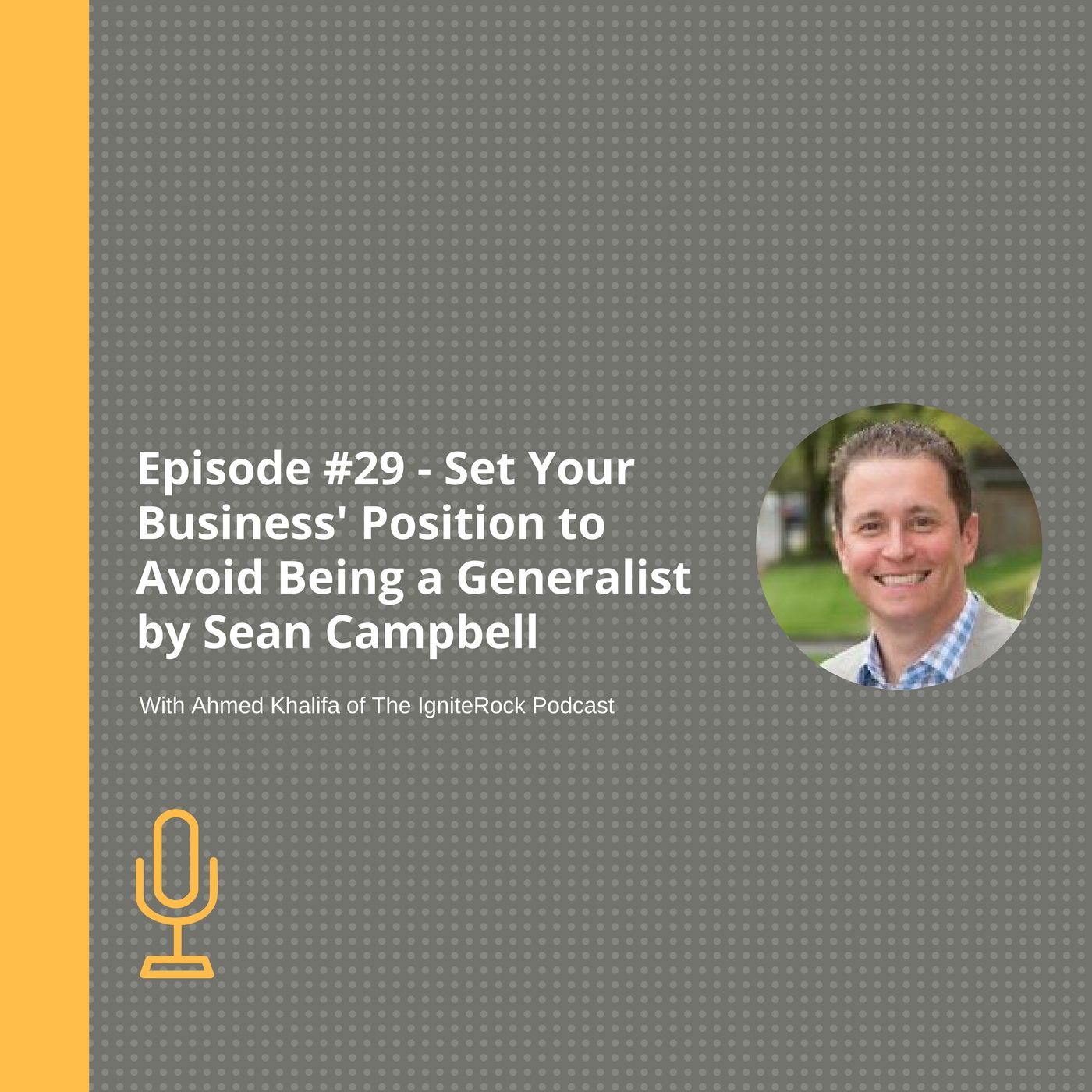Episode #29 - Set Your Business' Position to Avoid Being a Generalist with Sean Campbell
