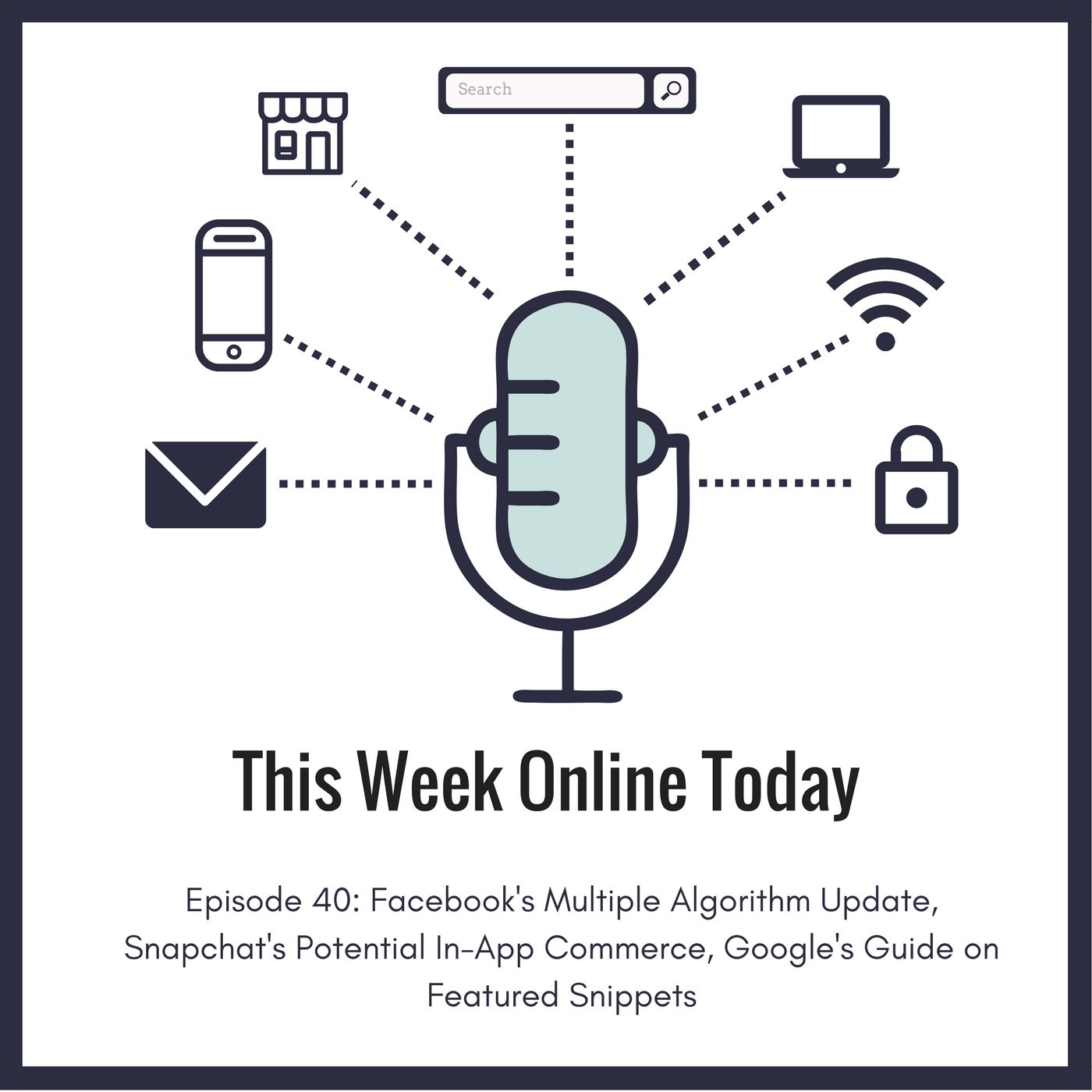 Episode #40: Facebook's Multiple Algorithm Updates, Snapchat's Potential In-App Commerce, Google's Guide on Featured Snippets