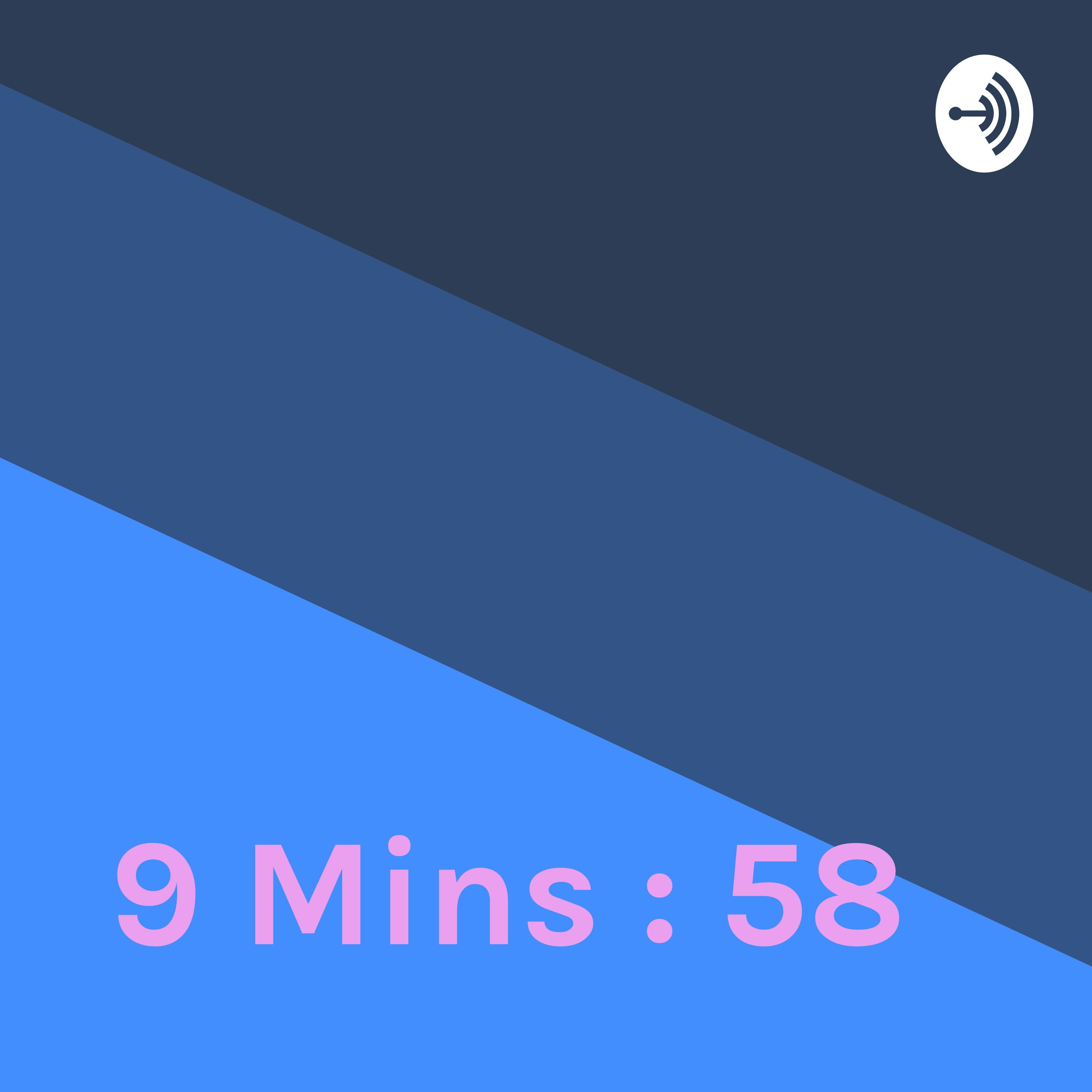 9 mins : 58