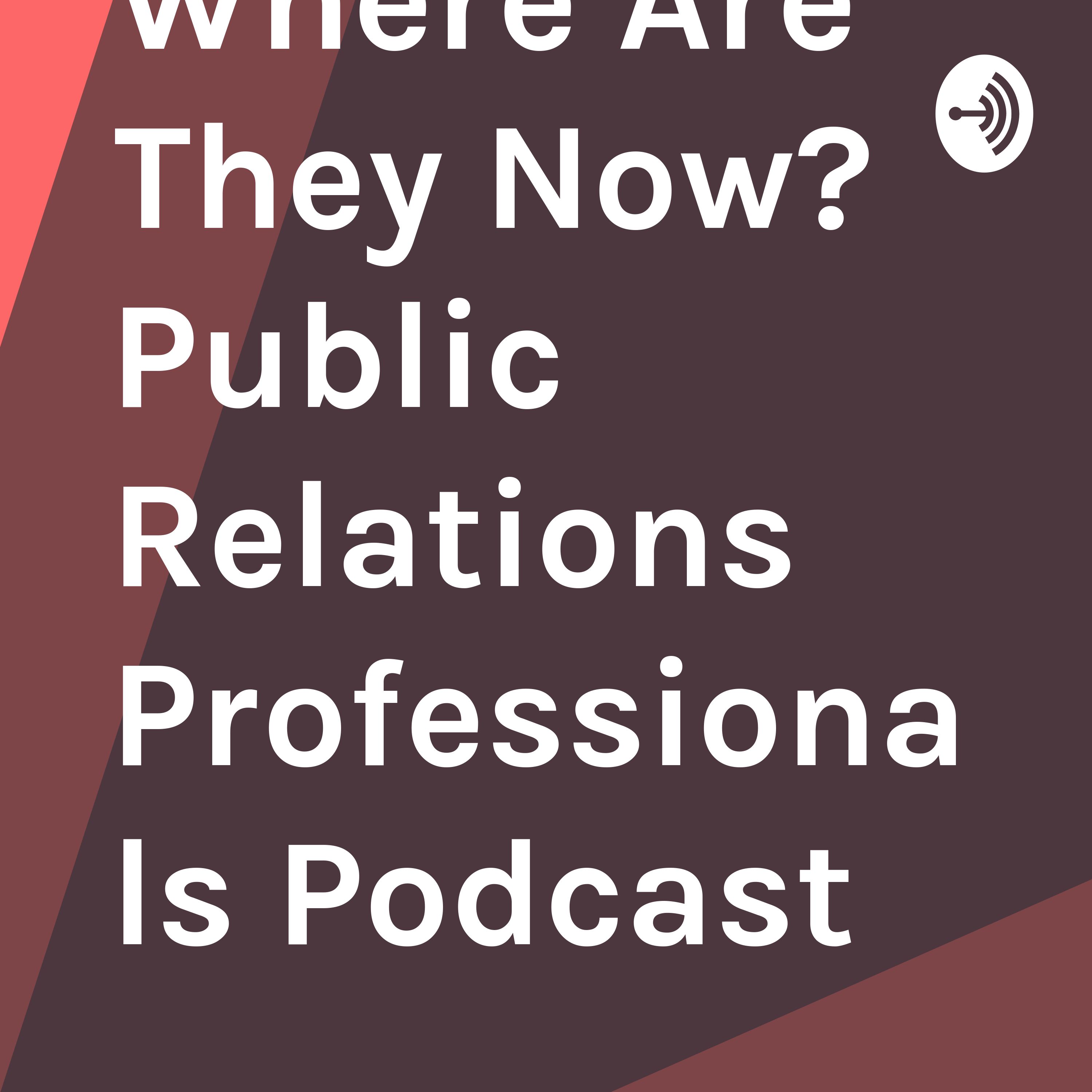 Where Are They Now? PR Professionals Podcast