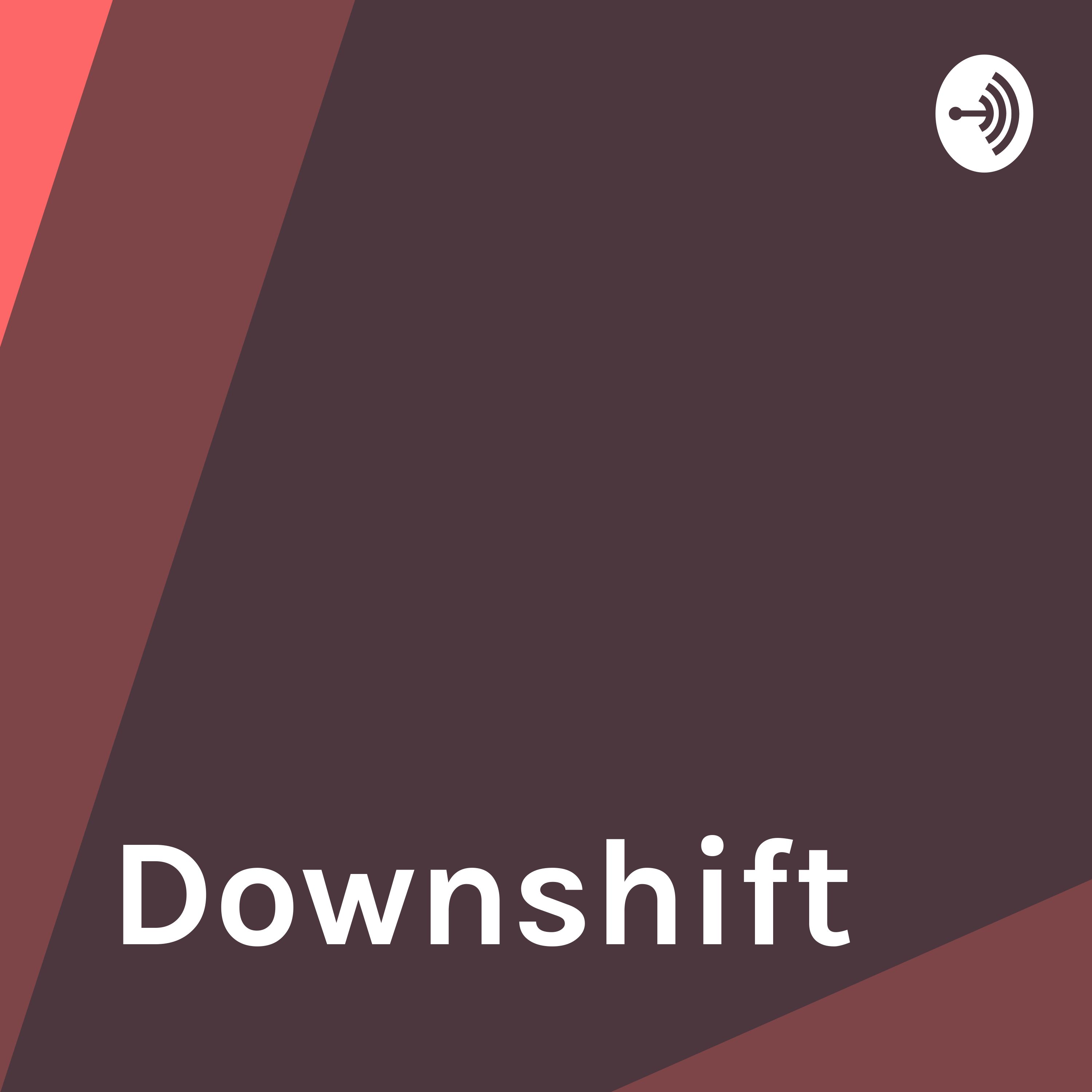 Downshift ep 1: our relationship experiences