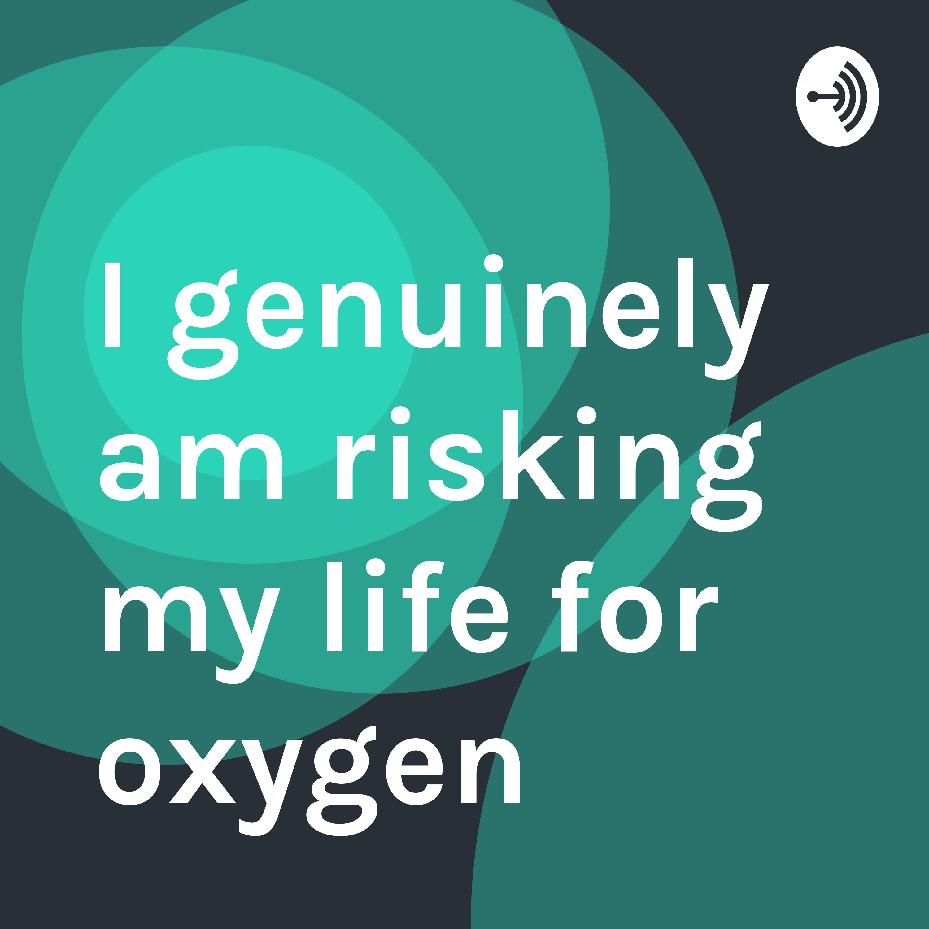 How Do You Spell Oxygen >> I Genuinely Am Risking My Life For Oxygen Listen Via How Do You Spell Oxygen >> I Genuinely Am Risking My Life For Oxygen Listen Via