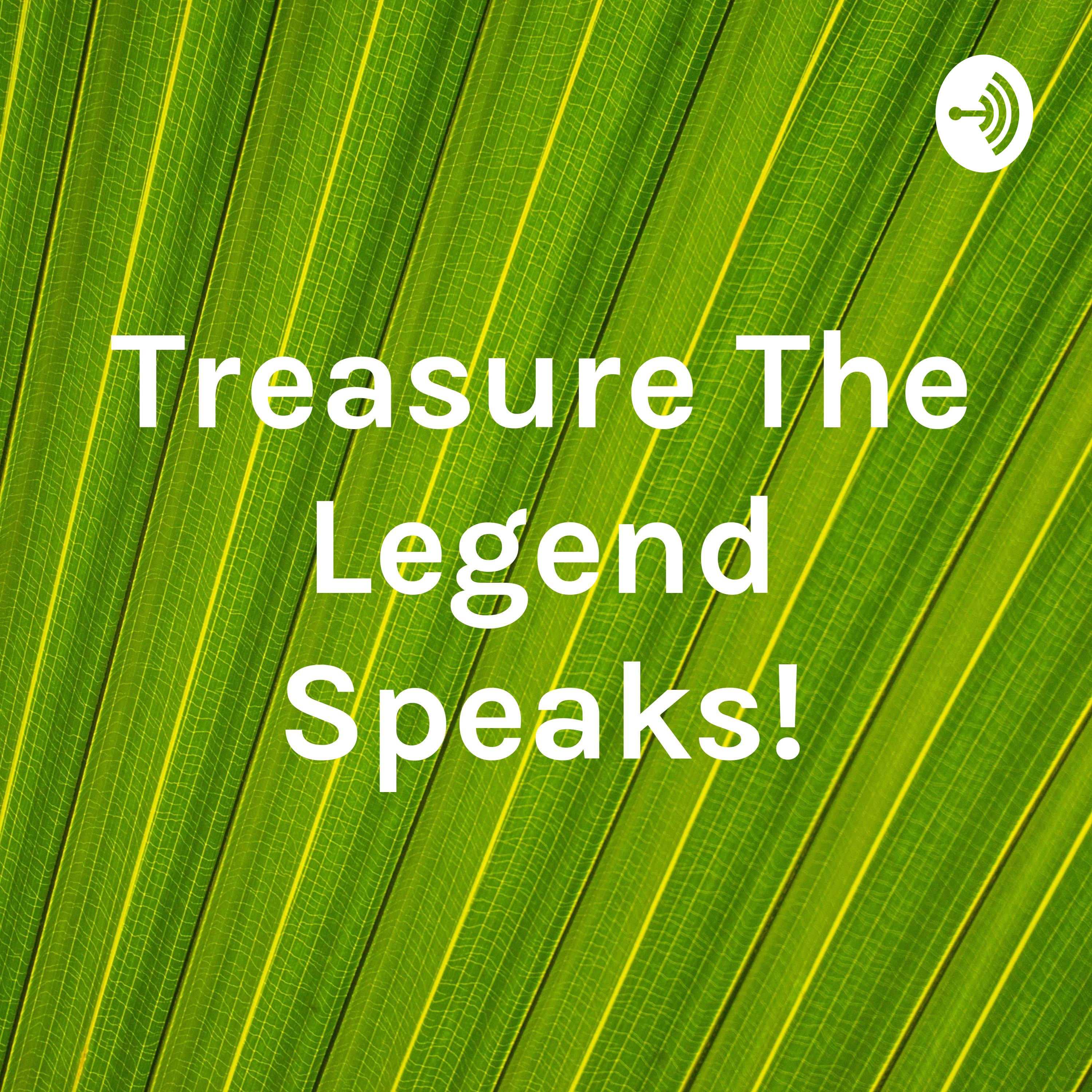 (1) Treasure The Legend Speaks!