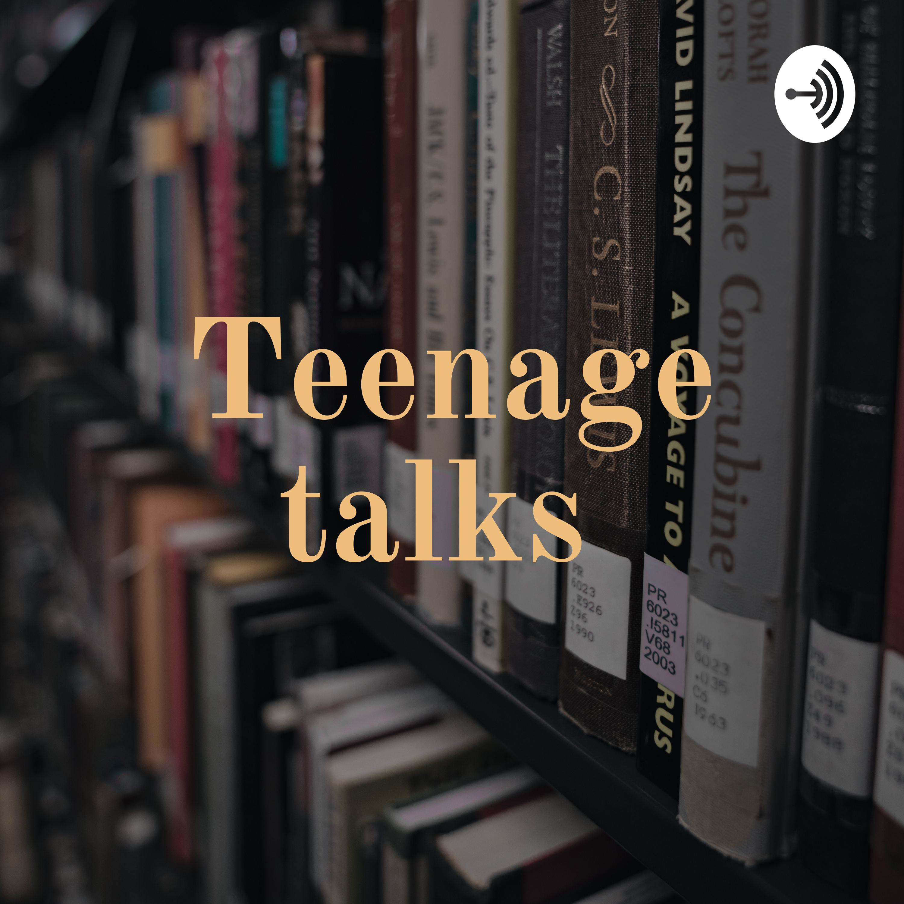 Teenage talks ep 3