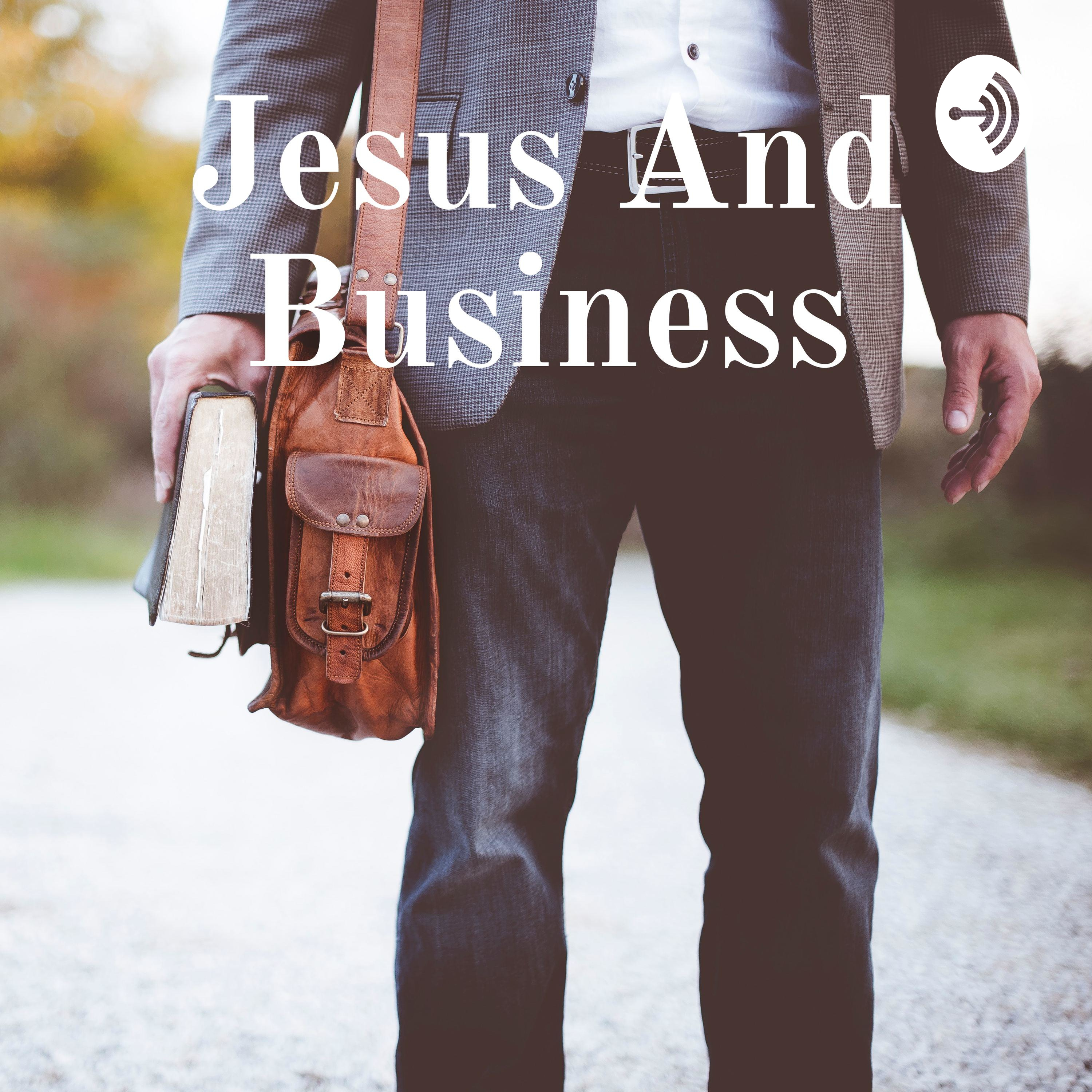Intro To The Jesus And Business Podcast