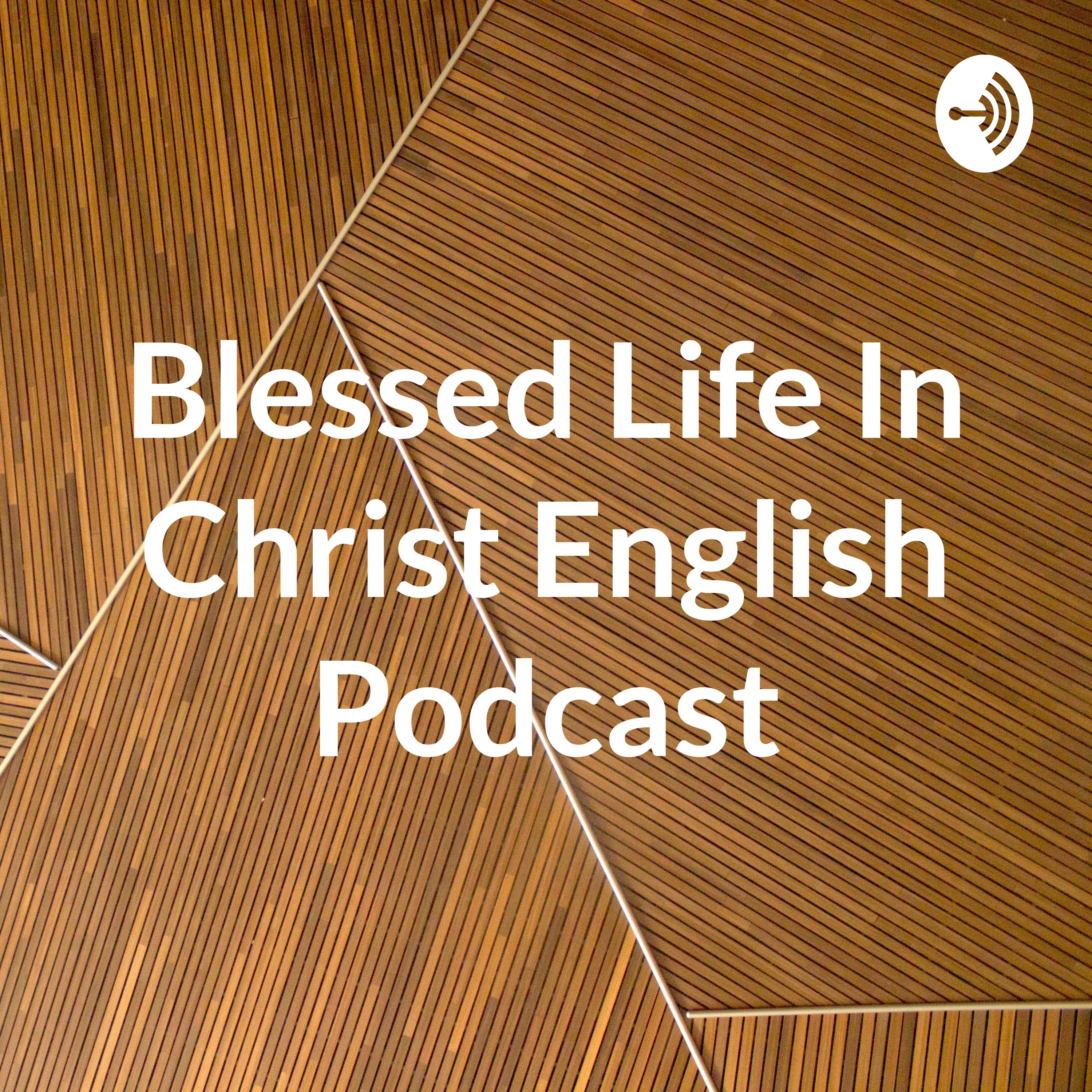 Blessed Life In Christ English Podcast
