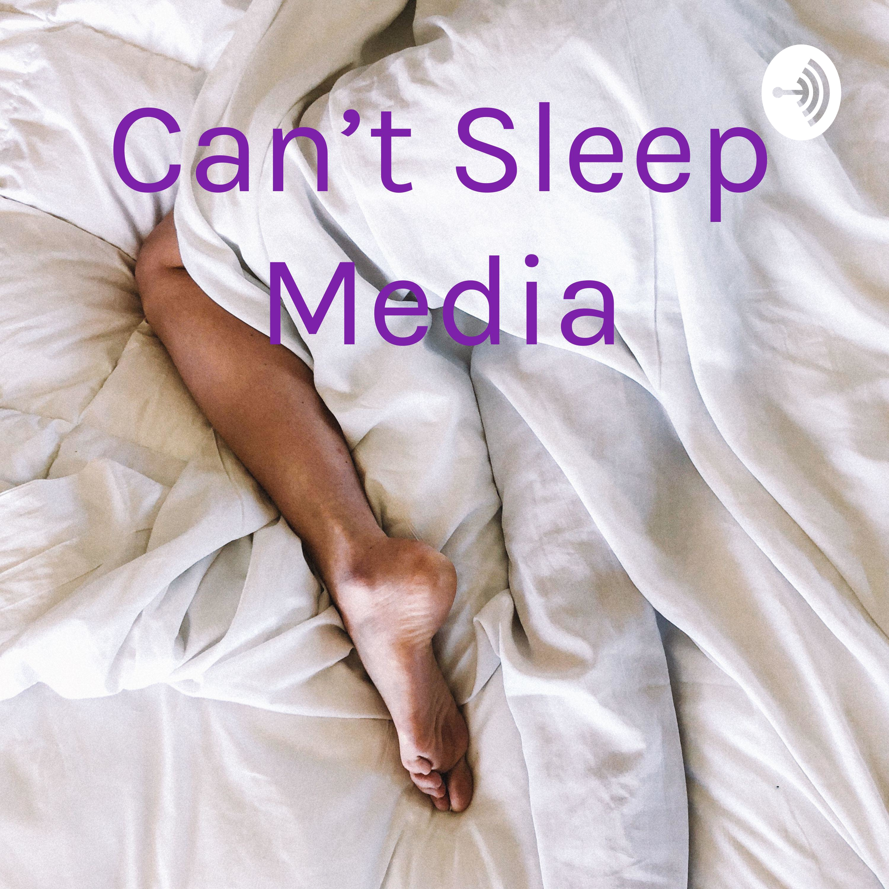 Can't Sleep Media ep. 1.5