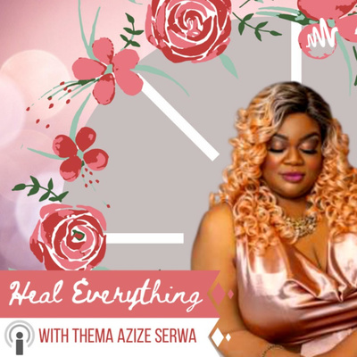 #HealEverything with Thema Azize Serwa