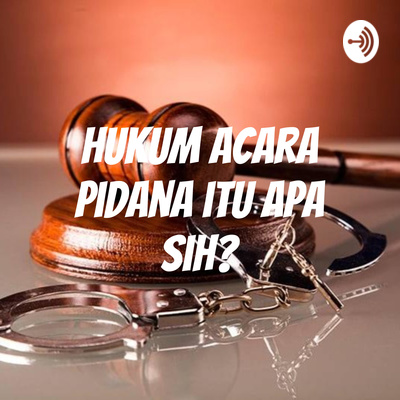 Hukum Acara Pidana itu apa sih