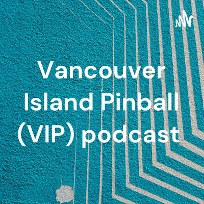 Vancouver Island Pinball (VIP) podcast 