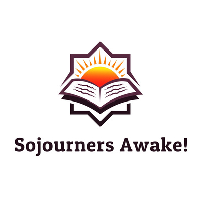 Sojourners Awake!