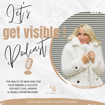 Let's Get Visible - Real life conversations about the journey to style and success in biz!