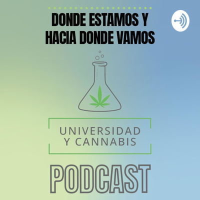 Universidad y Cannabis. Donde estamos y hacia donde vamos.