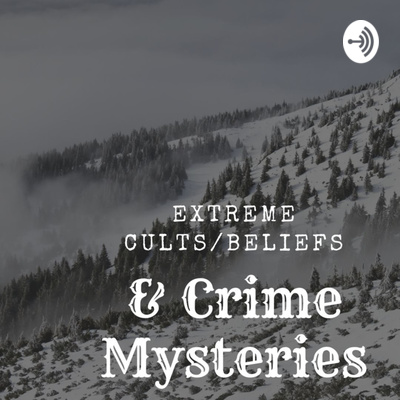 Extreme cults, beliefs, and crime mysteries