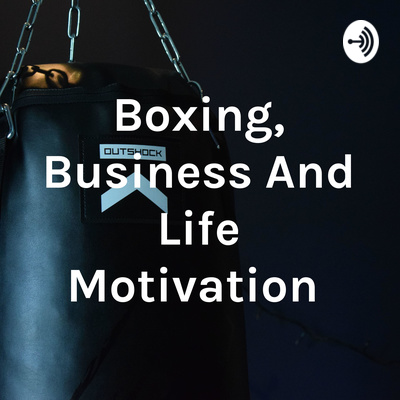 Boxing, Business And Life Motivation