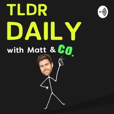 TLDR Daily with Matt & Co