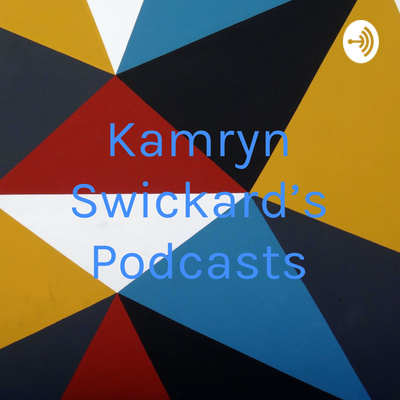 Kamryn Swickard’s Podcasts