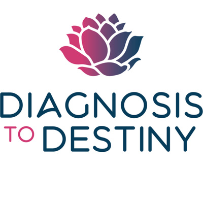 Diagnosis to Destiny