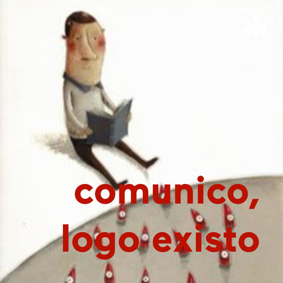 comunico, logo existo