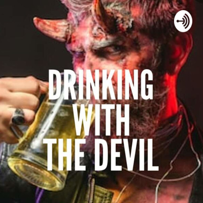 DRINKING WITH THE DEVIL