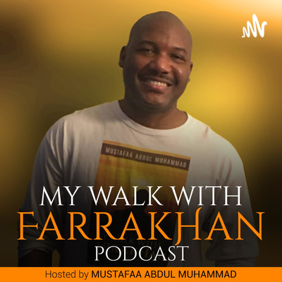 My Walk With Farrakhan Podcast