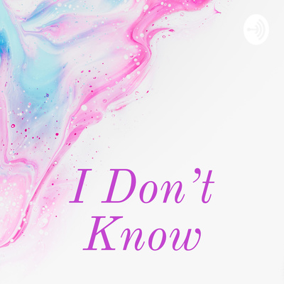 I Don't Know