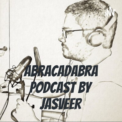 Abracadabra Podcast by Jasveer