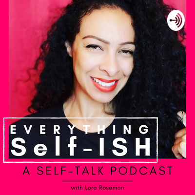 Everything SELF-ish | A SELF-Talk Podcast
