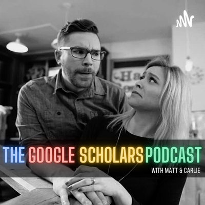 The Google Scholars with Matt & Carlie