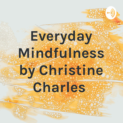 Everyday Mindfulness by Christine Charles
