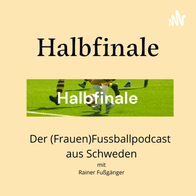 Halbfinale - Der (Frauen)Fußballpodcast aus Schweden
